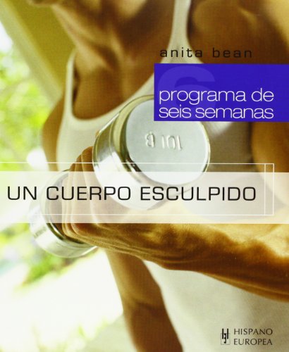 Un cuerpo esculpido (programa de seis semanas/ six week workout) (spanish edition)