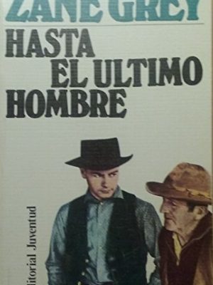 Hasta el ultimo hombre by zane grey