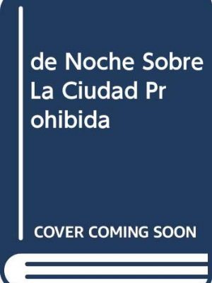 De noche sobre la ciudad prohibida (spanish edition)