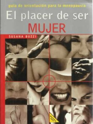 El placer de ser mujer / the pleasure of being a woman: guia de orientacion para la menopausia / orientation guide for menopause (spanish edition)