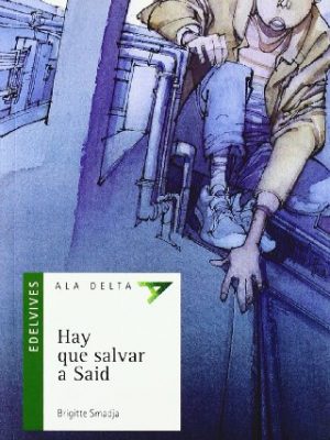 9788426355522_hay-que-salvar-a-said-ala-delta-serie-verde-spanish-edition_front-4.jpg Hay que salvar a said (ala delta - serie verde) (spanish edition)
