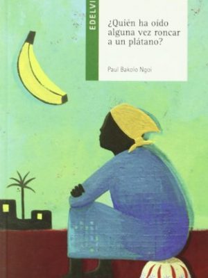 ¿quién ha oído alguna vez roncar a un plátano? (ala delta: serie verde/ hang gliding: green series) (spanish edition)