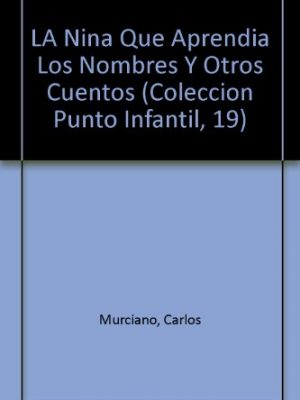 La nina que aprendia los nombres y otros cuentos (coleccion punto infantil, 19) (spanish edition)