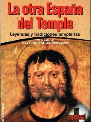 La otra españa del temple: leyendas y tradiciones templarias (colección enigmas del cristianismo) (spanish edition)