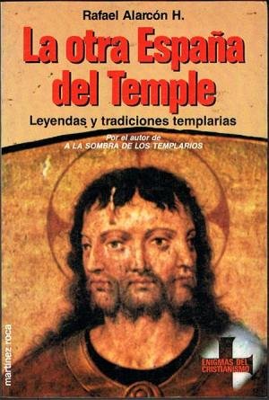 La otra españa del temple: leyendas y tradiciones templarias (colección enigmas del cristianismo) (spanish edition)