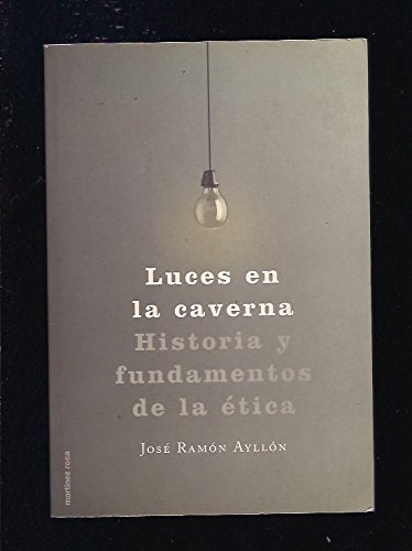Luces en la caverna historia y fundamentos de la etica