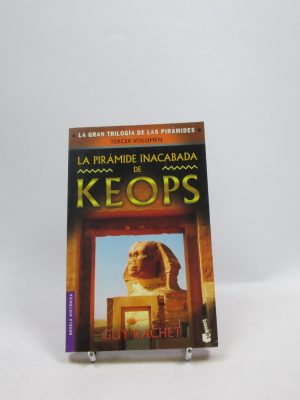 La pirámide inacabada de keops (la gran trilogía de las pirámides 3)