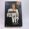 Reinará felipe vi