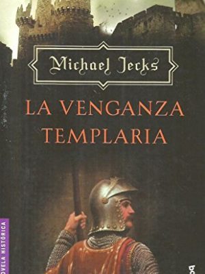 La venganza templaria (novela historica) (spanish edition)