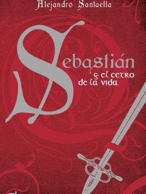 Sebastián y el cetro de la vida (infaltil y juvenil) (spanish edition)