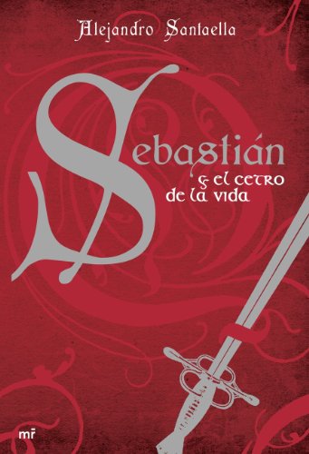 Sebastián y el cetro de la vida (infaltil y juvenil) (spanish edition)