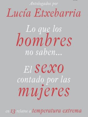 9788427034297_lo-que-los-hombres-no-saben-el-sexo-contado-por-las-mujeres-el-sexo-contado-por-las-mujeres_front-1.jpg Lo que los hombres no saben. el sexo contado por las mujeres: el sexo contado por las mujeres