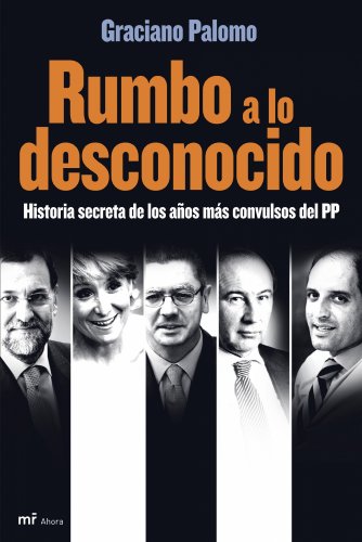 9788427034488_rumbo-a-lo-desconocido-historia-secreta-de-los-anos-mas-convulsos-del-pp_front-2.jpg Rumbo a lo desconocido: historia secreta de los años más convulsos del pp