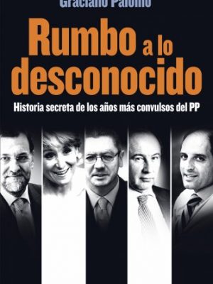 9788427034488_rumbo-a-lo-desconocido-historia-secreta-de-los-anos-mas-convulsos-del-pp_front-3.jpg Rumbo a lo desconocido: historia secreta de los años más convulsos del pp