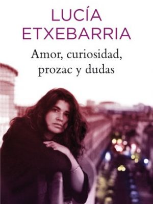 Amor, curiosidad, prozac y dudas