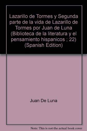 Lazarillo de tormes y segunda parte de la vida de lazarillo de tormes por juan de luna (biblioteca de la literatura y el pensamiento hispánicos ; 22) (spanish edition)