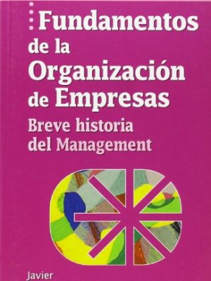 Fundamentos de la organización de empresas: breve historia del management (spanish edition)