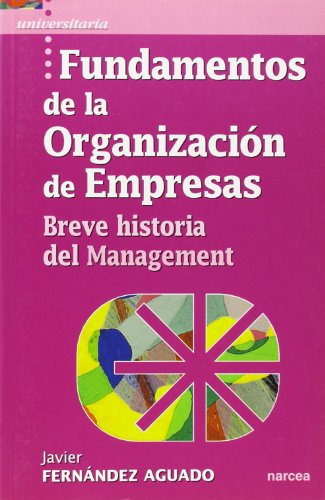 Fundamentos de la organización de empresas: breve historia del management (spanish edition)
