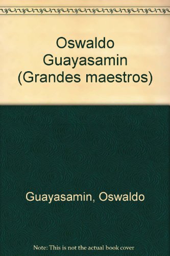 Oswaldo guayasamín (grandes maestros) (spanish edition)