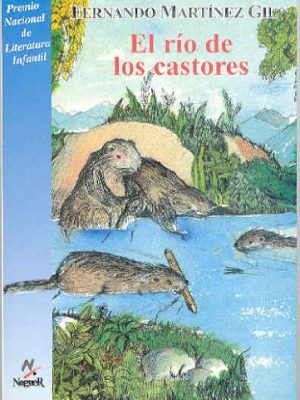 El rio de los castores/ beaver river: (cuento real, aunque banado por la mas desesperada fantasia (cuatro vientos, 21) (spanish edition)