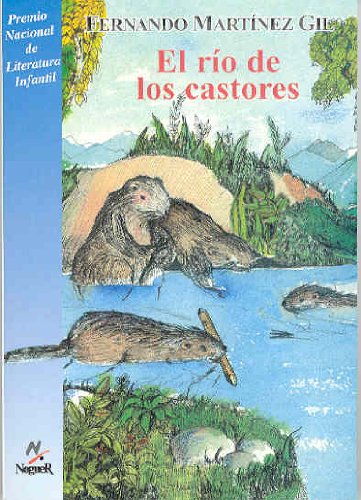 El rio de los castores/ beaver river: (cuento real, aunque banado por la mas desesperada fantasia (cuatro vientos, 21) (spanish edition)