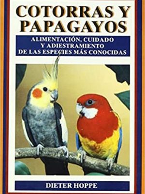 Cotorras y papagayos (guias del naturalista-aves exóticas-periquitos-canarios) (spanish edition)