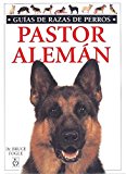 Pastor aleman. guias razas de perros (guias del naturalista-animales domesticos-perros) (spanish edition)
