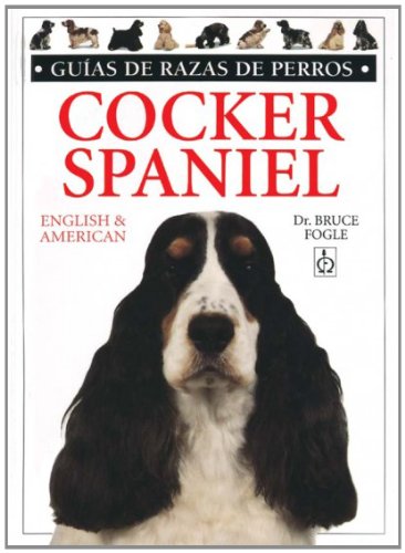 Cocker spaniel. guias razas de perros (guias del naturalista-animales domesticos-perros) (spanish edition)