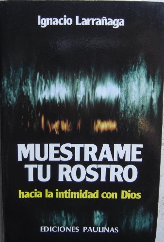 Muestrame tu rostro (hacia la intimidad con dios) spanish edition / show me your face (toward intimacy with god)
