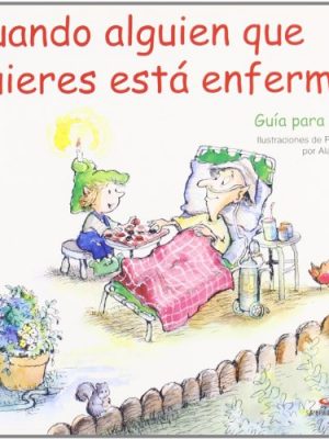 Cuando alguien que quieres está enfermo: guía para niños