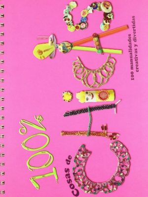 100 % cosas de chicas: 100 manualidades creativas y divertidas
