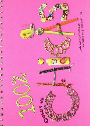 100 % cosas de chicas: 100 manualidades creativas y divertidas