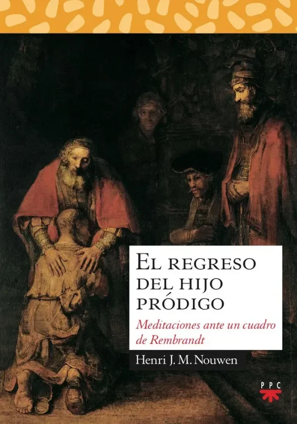 El regreso del hijo pródigo. meditaciones antes un cuadro de rembrandt