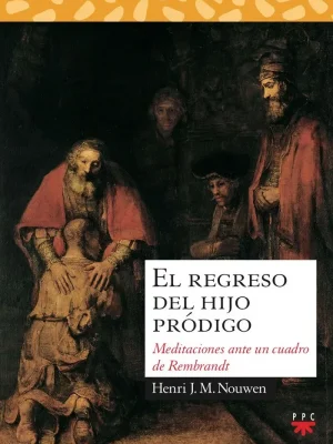 El regreso del hijo pródigo. meditaciones antes un cuadro de rembrandt