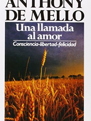 Una llamada al amor: consciencia - libertad - felicidad (spanish edition)