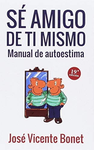Sé amigo de ti mismo: manual de autoestima