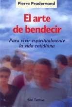 El arte de bendecir: para vivir espiritualmente la vida cotidiana