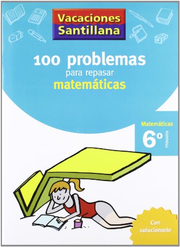 Vacaciones santillana: 100 problemas repasar matemáticas 6ºep