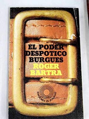 El poder despótico burgués: las raíces campesinas de las estructuras políticas de mediación (ciencias sociales : economía) (spanish edition)