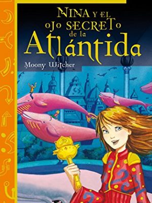 Nina y el ojo secreto de la atlántida (la chica de la sexta luna) (spanish edition)