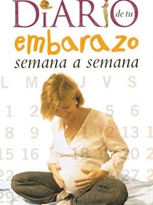 Diario de tu embarazo semana a semana (el mundo del niño) (spanish edition)