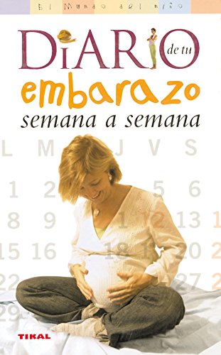 Diario de tu embarazo semana a semana (el mundo del niño) (spanish edition)