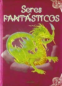 Seres fantasticos/ fantastic beings (spanish edition)