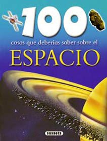 100 cosas que deberias saber sobre el espacio / 100 facts on the space (100 cosas que deberias saber sobre / 100 facts on) (spanish edition)