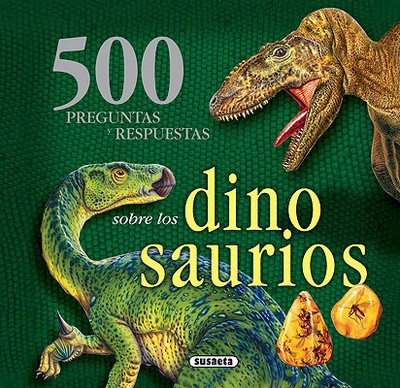 500 preguntas y respuestas sobre los dinosaurios (spanish edition)
