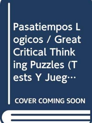 Pasatiempos logicos / great critical thinking puzzles (tests y juegos de inteligencia / intelligence tests and games) (spanish edition)