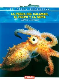 La pesca del calamar, el pulpo y la sepia. (la pesca deportiva) (spanish edition)