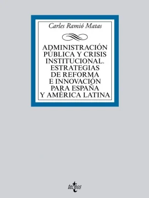 Administración pública y crisis institucional. estrategias de reforma e innovación para españa y américa latina