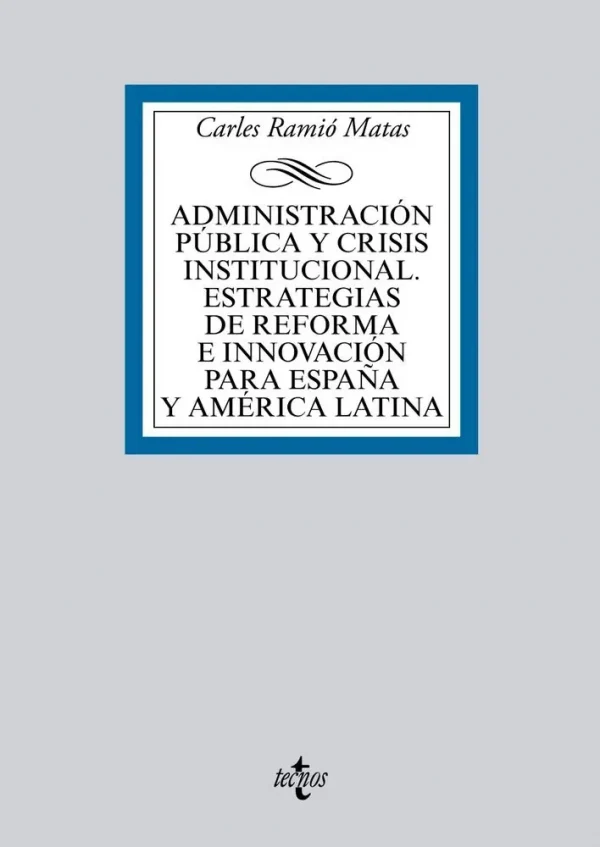Administración pública y crisis institucional. estrategias de reforma e innovación para españa y américa latina
