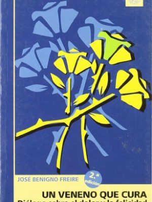 Un veneno que cura: diálogos sobre el dolor y la felicidad (astrolabio) (spanish edition)